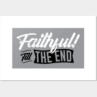 Faithful Till The End Posters and Art